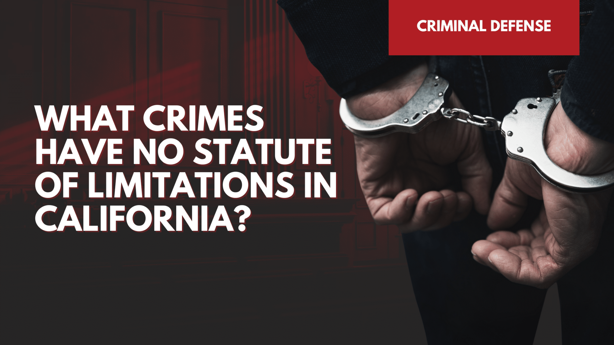 What Crimes Have No Statute of Limitations in California? Kersey Law
